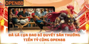 Đá Gà Cựa Dao Bí Quyết Săn Thưởng Tiền Tỷ Cùng OPEN88