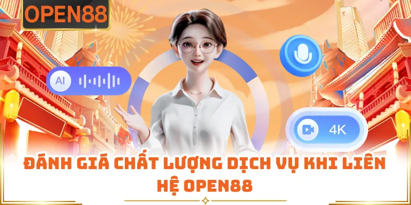 Đánh Giá Chất Lượng Dịch Vụ Khi Liên Hệ OPEN88
