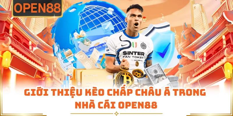 Giới Thiệu Kèo Chấp Châu Á Trong Nhà Cái OPEN88