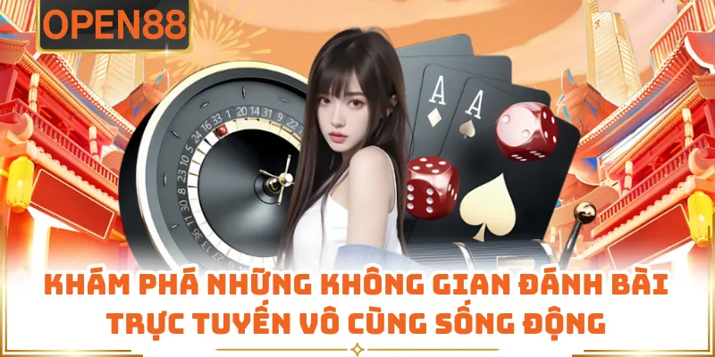 Khám Phá Những Không Gian Đánh Bài Trực Tuyến Vô Cùng Sống Động